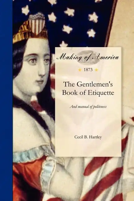The Gentlemen's Book of Etiquette, and Manual of Politeness - Paperback