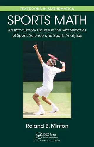 Sports Math: An Introductory Course in the Mathematics of Sports Science and Sports Analytics - Hardcover