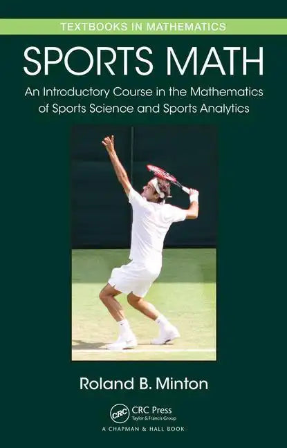 Sports Math: An Introductory Course in the Mathematics of Sports Science and Sports Analytics - Hardcover