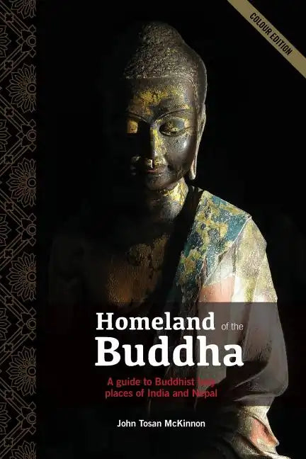 Homeland of the Buddha: A guide to the Buddhist holy places of India and Nepal - Paperback