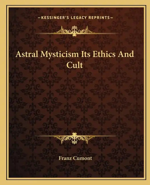 Astral Mysticism Its Ethics and Cult - Paperback