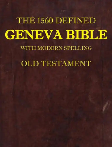 The 1560 Defined Geneva Bible: With Modern Spelling, Old Testament - Hardcover