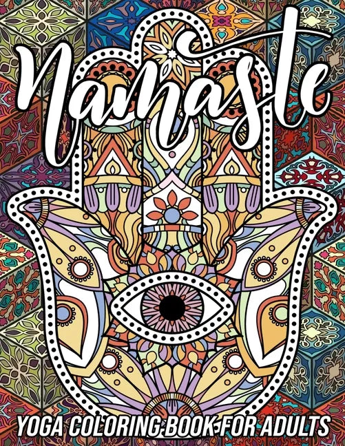 Namaste Yoga Coloring Book for Adults: Adorable Coloring Book with Fun, Easy, and Relaxing Designs of Lotus Yoga, Hamsa Hand, Yin Yang Symbol, Third E - Paperback