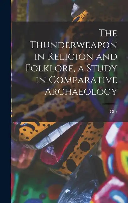 The Thunderweapon in Religion and Folklore, a Study in Comparative Archaeology - Hardcover