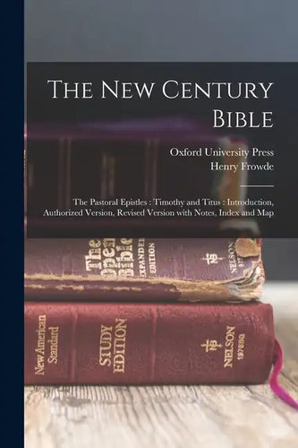 The New Century Bible: The Pastoral Epistles: Timothy and Titus: Introduction, Authorized Version, Revised Version with Notes, Index and Map - Paperback