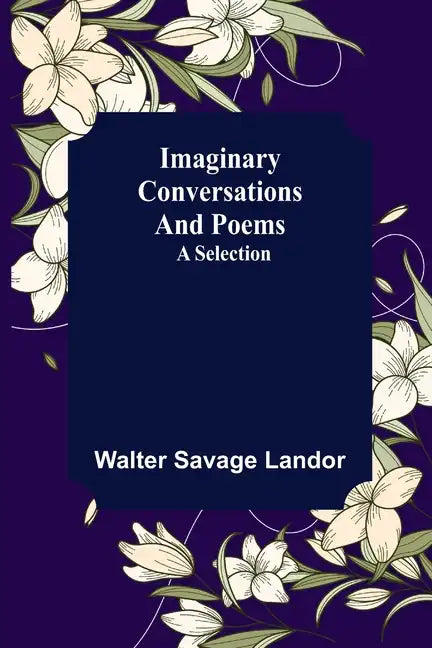 Imaginary Conversations and Poems; A Selection - Paperback