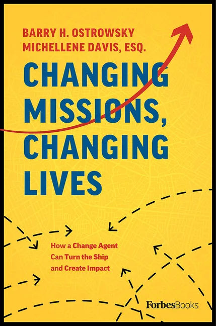 Changing Missions, Changing Lives: How a Change Agent Can Turn the Ship and Create Impact - Hardcover