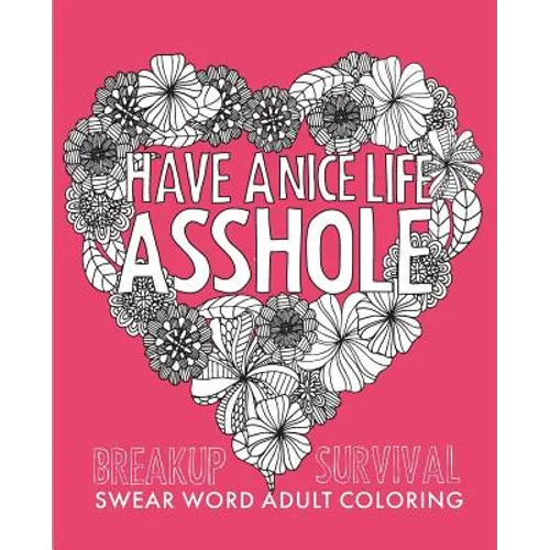 Have a Nice Life Asshole: Breakup Stress Reliever Adult Coloring Book - Paperback