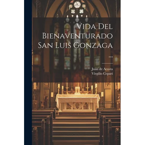 Vida Del Bienaventurado San Luis Gonzaga ... - Paperback