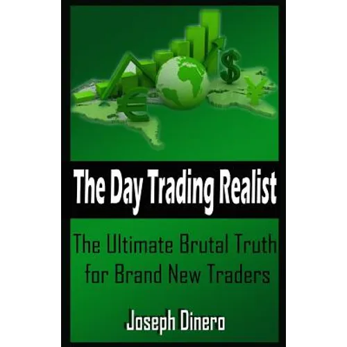 The Day Trading Realist: The Ultimate Brutal Truth for Brand New Traders - Paperback