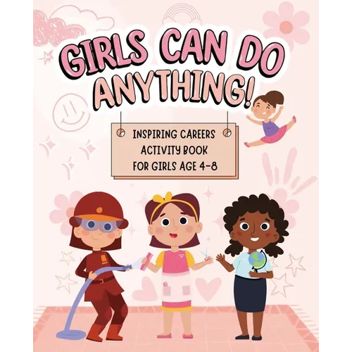 Girls Can Do Anything: Inspiring Careers Activity Book for Girls Age 4-8: Motivational Activity and Coloring Book for Kids to Empower Strong - Paperback
