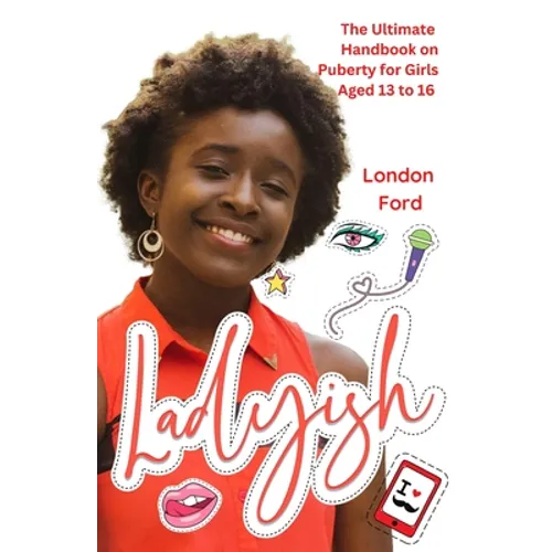 Ladyish: The Ultimate Handbook on Puberty for Girls Aged 13 to 16 - Paperback