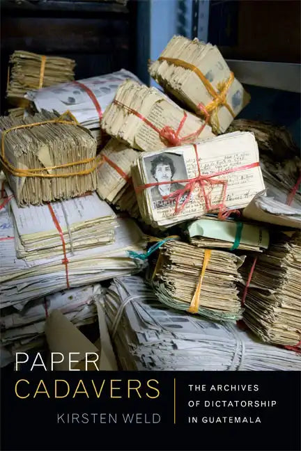 Paper Cadavers: The Archives of Dictatorship in Guatemala - Hardcover