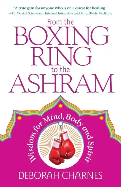 From the Boxing Ring to the Ashram: Wisdom for Mind, Body and Spirit - Paperback
