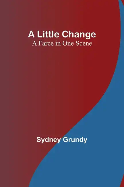 A Little Change: A Farce in One Scene - Paperback