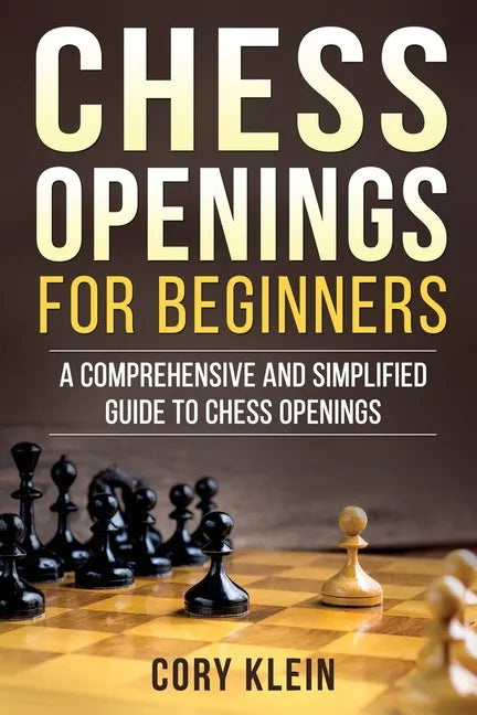 Chess Openings for Beginners: A Comprehensive and Simplified Guide to Chess Openings - Paperback