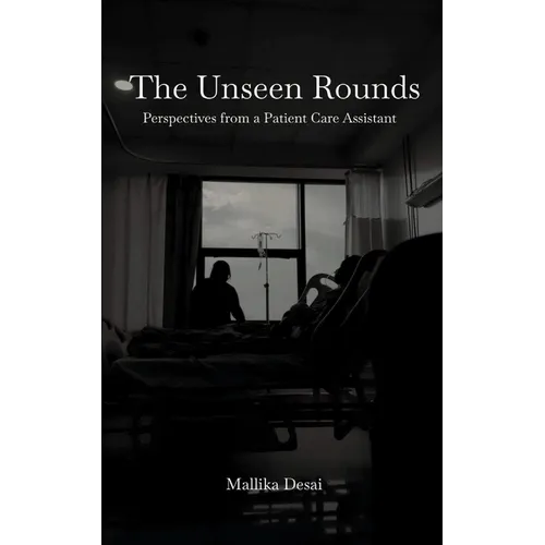 The Unseen Rounds: Perspectives from a Patient Care Assistant - Paperback