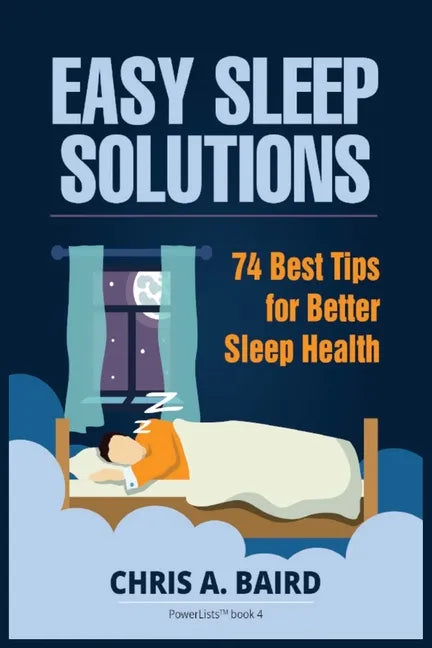 Sleep: Easy Sleep Solutions: 74 Best Tips for Better Sleep Health: How to Deal With Sleep Deprivation Issues Without Drugs Bo - Paperback