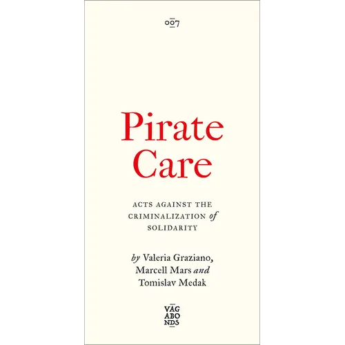 Pirate Care: Acts Against the Criminalization of Solidarity - Paperback