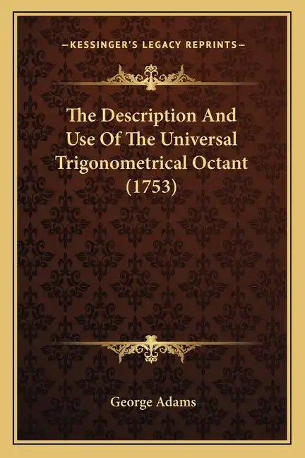 The Description And Use Of The Universal Trigonometrical Octant (1753) - Paperback