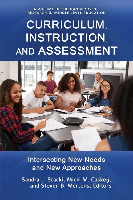 Curriculum, Instruction, and Assessment: Intersecting New Needs and New Approaches - Paperback