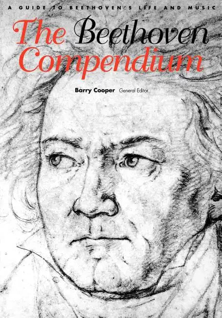 The Beethoven Compendium: A Guide to Beethoven's Life and Music - Paperback