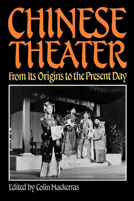 Chinese Theater: From Its Origins to the Present Day - Paperback