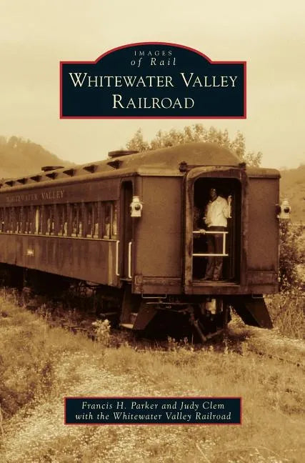 Whitewater Valley Railroad - Hardcover