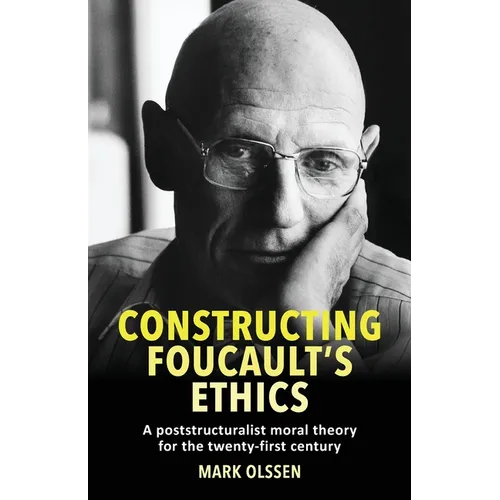 Constructing Foucault's Ethics: A Poststructuralist Moral Theory for the Twenty-First Century - Paperback