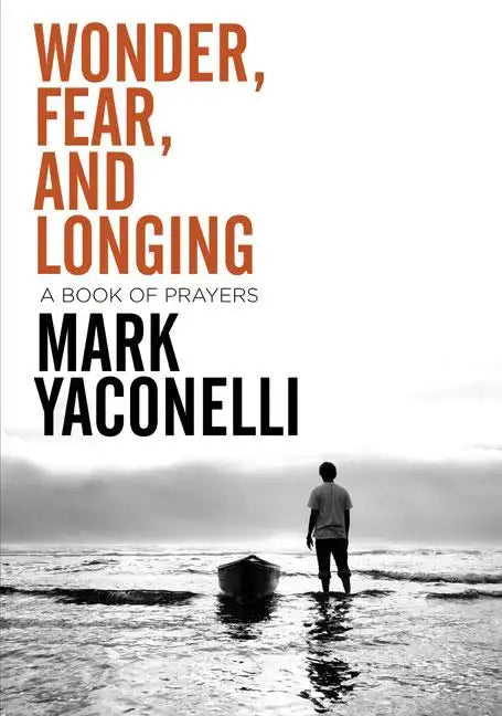 Wonder, Fear, and Longing, Paperback: A Book of Prayers - Paperback