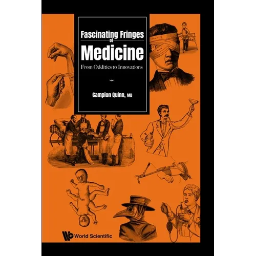 Fascinating Fringes of Medicine: From Oddities to Innovations - Hardcover