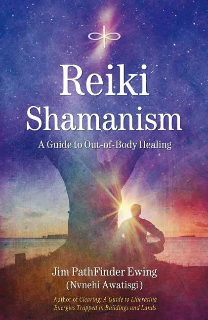 Reiki Shamanism: A Guide to Out-Of-Body Healing - Paperback