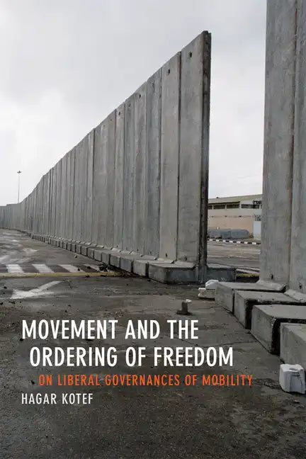 Movement and the Ordering of Freedom: On Liberal Governances of Mobility - Paperback