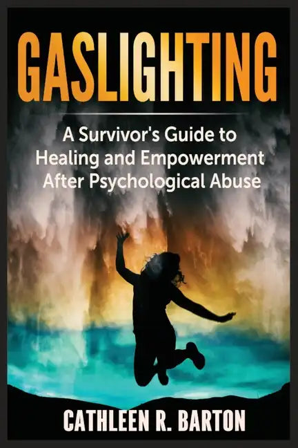Gaslighting: A Survivor's Guide to Healing and Empowerment After Psychological Abuse - Paperback