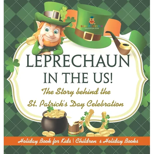 Leprechaun In The US! The Story behind the St. Patrick's Day Celebration - Holiday Book for Kids - Hardcover