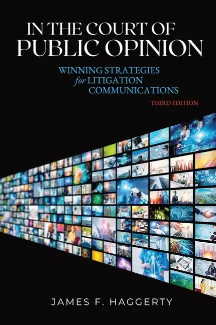 In the Court of Public Opinion: Winning Strategies for Litigation Communications - Paperback