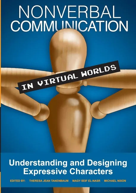 Nonverbal Communication in Virtual Worlds: Understanding and Designing Expressive Characters - Paperback