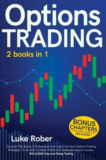 Options Trading: The Complete guide for Beginners to learn Options Trading and the best strategies quickly. Bonus Chapter for Day Tradi - Paperback