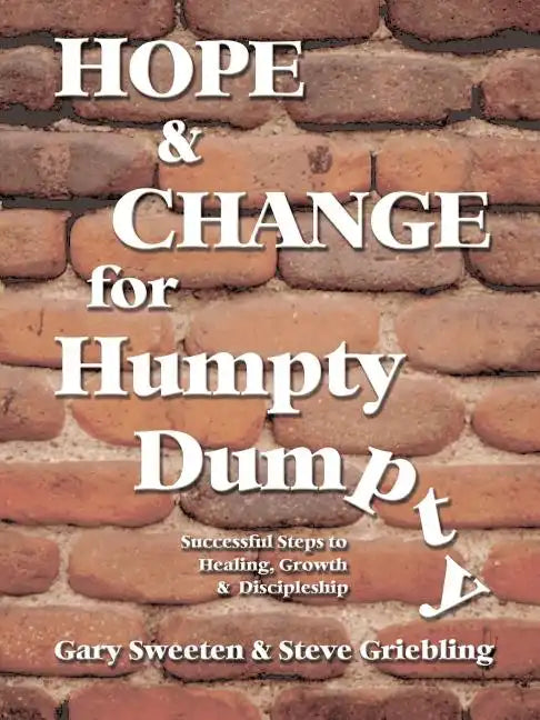 Hope and Change for Humpty Dumpty: Successful Steps to Healing, Growth and Discipleship - Paperback