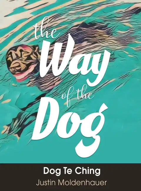 The Way of the Dog: Dog Te Ching - Hardcover