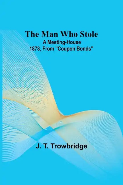 The Man Who Stole; A Meeting-House 1878, From 
