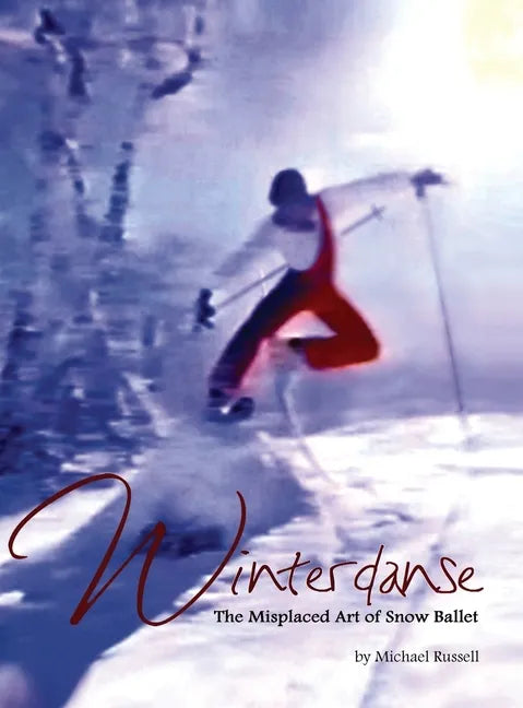 Winterdanse: The Misplaced Art of Snow Ballet - Hardcover