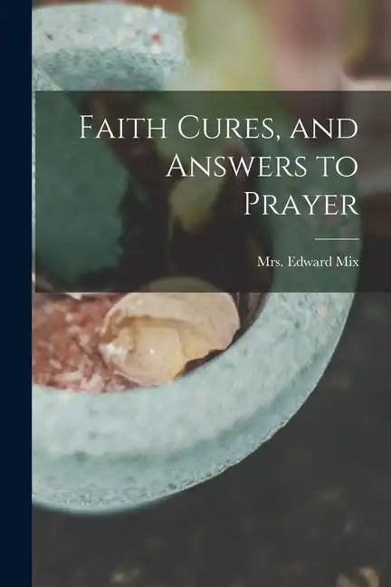 Faith Cures, and Answers to Prayer - Paperback
