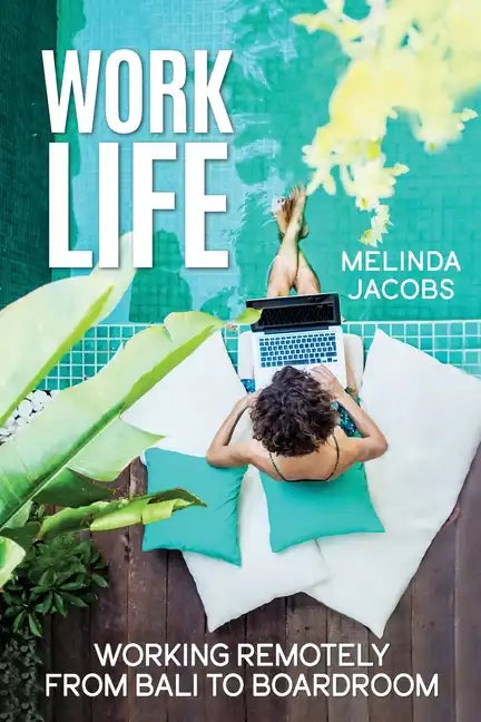 Work Life: Working Remotely from Bali to Boardroom - Paperback