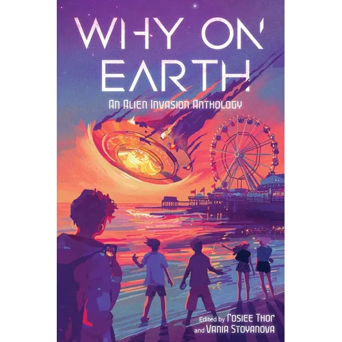 Why on Earth: An Alien Invasion Anthology - Hardcover