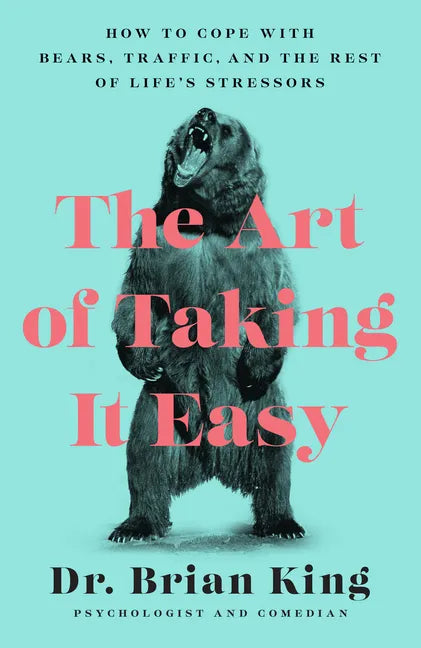 The Art of Taking It Easy: How to Cope with Bears, Traffic, and the Rest of Life's Stressors - Paperback