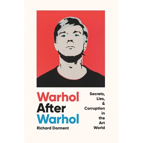 Warhol After Warhol: Secrets, Lies, & Corruption in the Art World - Hardcover