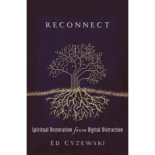 Reconnect: Spiritual Restoration from Digital Distraction - Paperback