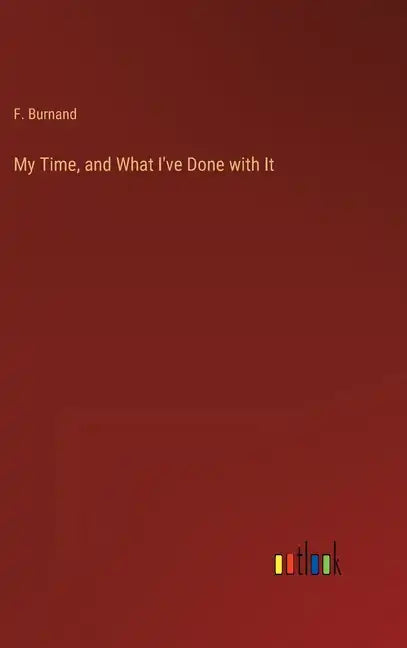 My Time, and What I've Done with It - Hardcover