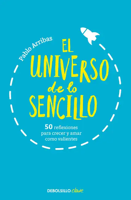 El Universo de Lo Sencillo. 50 Reflexiones Para Crecer Y Amar Como Valientes / The Universe of Simplicity. 50 Thoughts to Grow and Love Bravely - Paperback